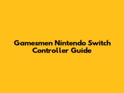 Gamesmen Nintendo Switch Controller Guide
