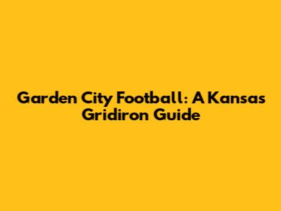 Garden City Football: A Kansas Gridiron Guide