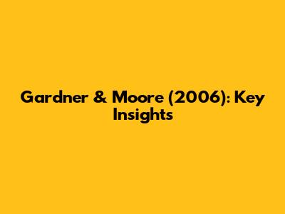 Gardner & Moore (2006): Key Insights