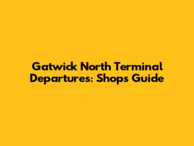 Gatwick North Terminal Departures: Shops Guide