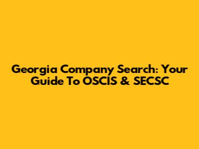 Georgia Company Search: Your Guide To OSCIS & SECSC