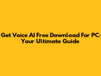 Get Voice AI Free Download For PC: Your Ultimate Guide