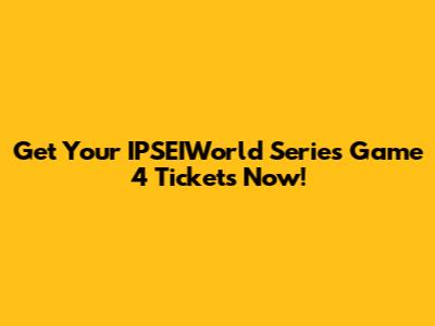 Get Your IPSEIWorld Series Game 4 Tickets Now!