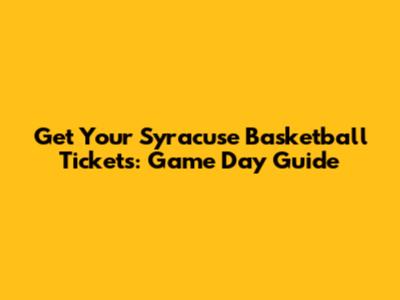 Get Your Syracuse Basketball Tickets: Game Day Guide