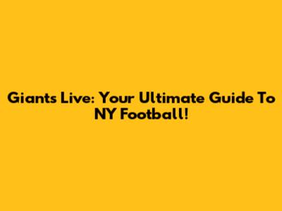 Giants Live: Your Ultimate Guide To NY Football!