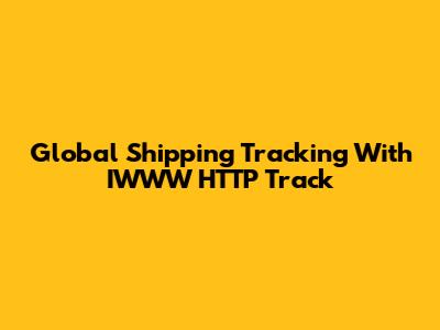 Global Shipping Tracking With IWWW HTTP Track
