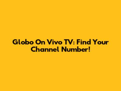 Globo On Vivo TV: Find Your Channel Number!