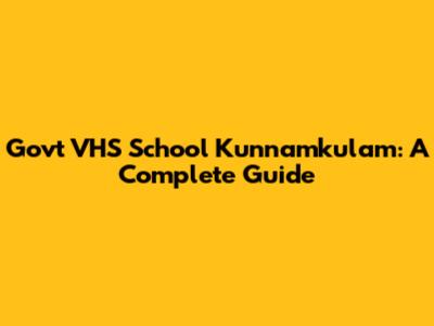 Govt VHS School Kunnamkulam: A Complete Guide