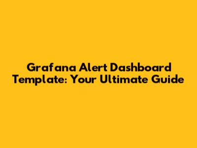 Grafana Alert Dashboard Template: Your Ultimate Guide
