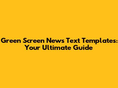 Green Screen News Text Templates: Your Ultimate Guide
