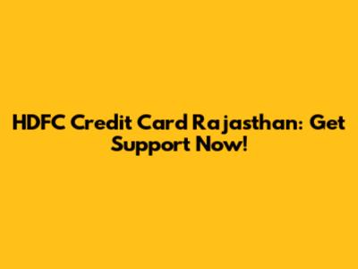 HDFC Credit Card Rajasthan: Get Support Now!