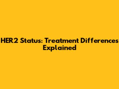 HER2 Status: Treatment Differences Explained
