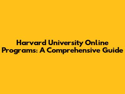 Harvard University Online Programs: A Comprehensive Guide