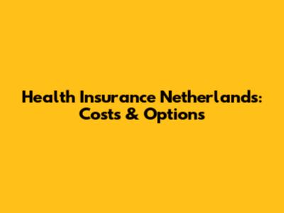 Health Insurance Netherlands: Costs & Options