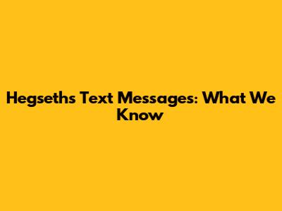 Hegseth's Text Messages: What We Know