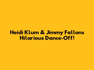 Heidi Klum & Jimmy Fallon's Hilarious Dance-Off!