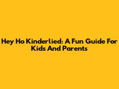 Hey Ho Kinderlied: A Fun Guide For Kids And Parents