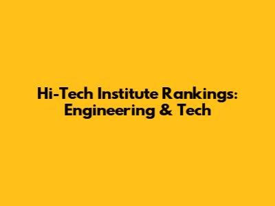 Hi-Tech Institute Rankings: Engineering & Tech