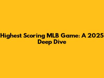 Highest Scoring MLB Game: A 2025 Deep Dive