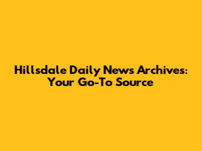 Hillsdale Daily News Archives: Your Go-To Source
