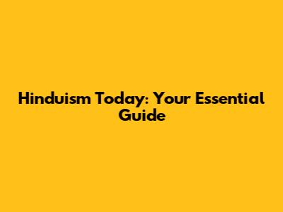 Hinduism Today: Your Essential Guide