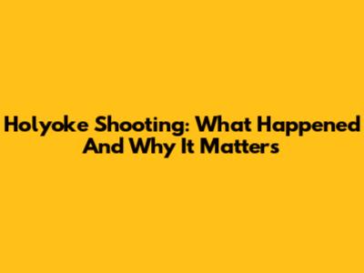 Holyoke Shooting: What Happened And Why It Matters