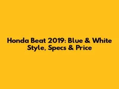 Honda Beat 2019: Blue & White Style, Specs & Price
