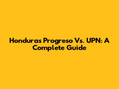 Honduras Progreso Vs. UPN: A Complete Guide