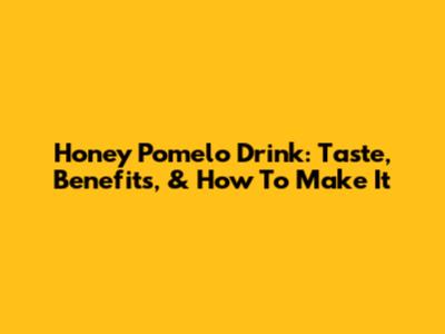 Honey Pomelo Drink: Taste, Benefits, & How To Make It
