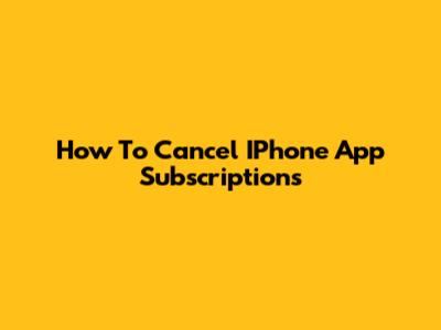 How To Cancel IPhone App Subscriptions