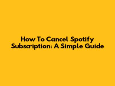 How To Cancel Spotify Subscription: A Simple Guide