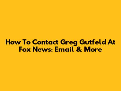 How To Contact Greg Gutfeld At Fox News: Email & More