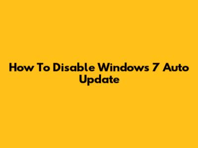 How To Disable Windows 7 Auto Update