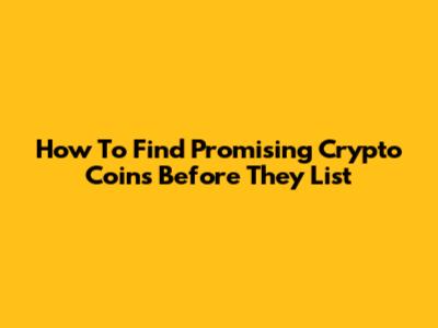How To Find Promising Crypto Coins Before They List