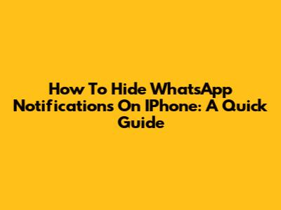 How To Hide WhatsApp Notifications On IPhone: A Quick Guide