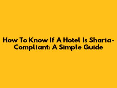 How To Know If A Hotel Is Sharia-Compliant: A Simple Guide