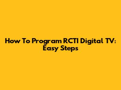 How To Program RCTI Digital TV: Easy Steps
