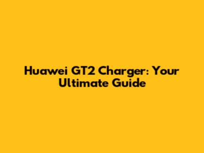 Huawei GT2 Charger: Your Ultimate Guide