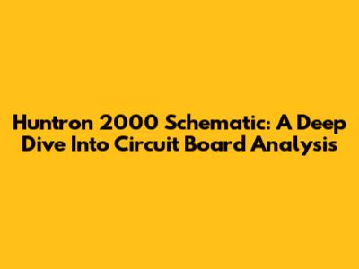 Huntron 2000 Schematic: A Deep Dive Into Circuit Board Analysis