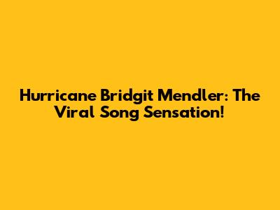 Hurricane Bridgit Mendler: The Viral Song Sensation!
