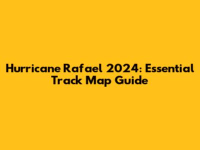 Hurricane Rafael 2024: Essential Track Map Guide