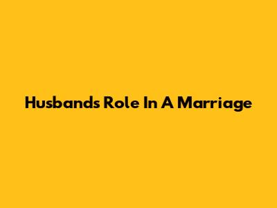 Husband's Role In A Marriage