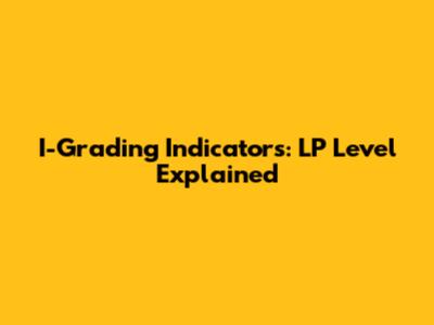 I-Grading Indicators: LP Level Explained