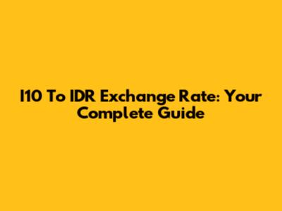I10 To IDR Exchange Rate: Your Complete Guide