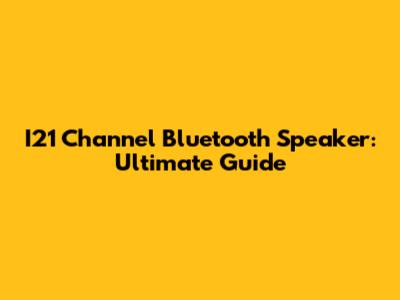I21 Channel Bluetooth Speaker: Ultimate Guide