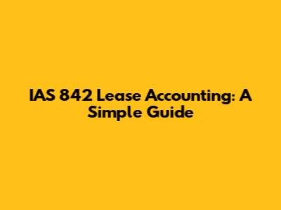 IAS 842 Lease Accounting: A Simple Guide
