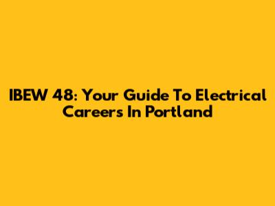 IBEW 48: Your Guide To Electrical Careers In Portland