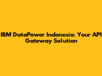 IBM DataPower Indonesia: Your API Gateway Solution