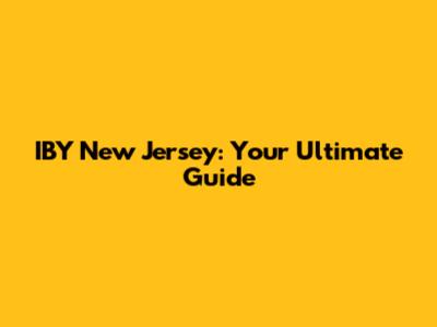 IBY New Jersey: Your Ultimate Guide