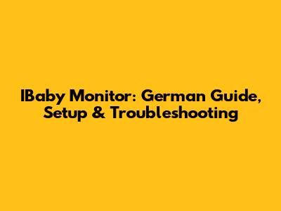 IBaby Monitor: German Guide, Setup & Troubleshooting
